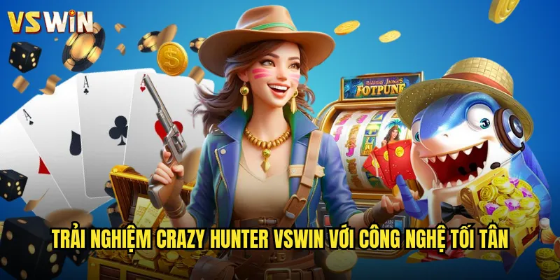Crazy Hunter Cuộc Săn Hoang Dã Tại VSWIN Thế Giới Game Bắn Súng Đỉnh Cao 3 Trải nghiệm Crazy Hunter VSWIN với công nghệ tối tân
