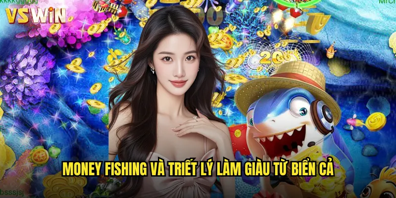 Money Fishing Kho Báu Đại Dương Cùng VSWIN Hành Trình Săn Tìm Tài Lộc Vàng 2 Money Fishing và triết lý làm giàu từ biển cả