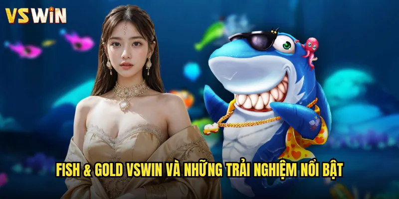 Fish & Gold VSWIN Hành Trình Săn Cá Và Kho Báu Đầy Hấp Dẫn 2 Fish & Gold VSWIN và những trải nghiệm nổi bật